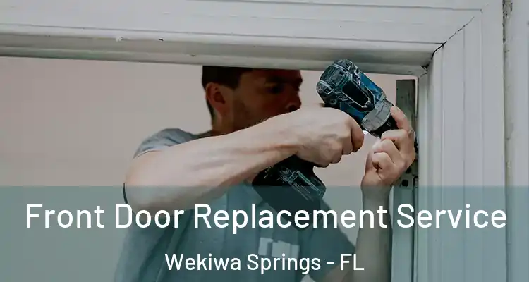 Front Door Replacement Service Wekiwa Springs - FL